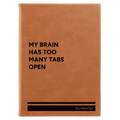 Personalized My Brain Has Too Many Tabs Open Leatherette Journal (large) | Rawhide