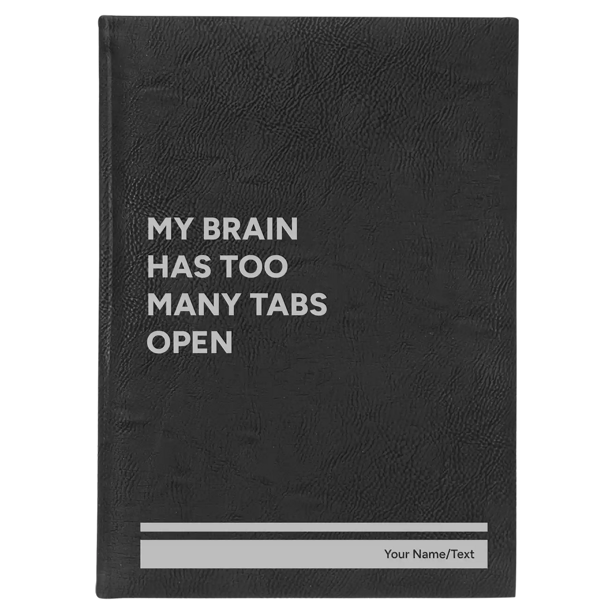 Personalized My Brain Has Too Many Tabs Open Leatherette Journal (large) | Black/Silver