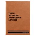 Personalized Times I Was Right and Nobody Listened Leatherette Journal (large) | Rawhide