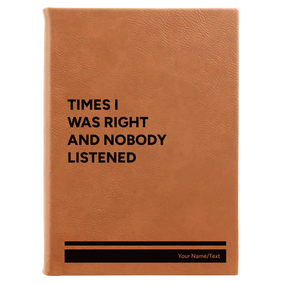 Personalized Times I Was Right and Nobody Listened Leatherette Journal (large) | Rawhide