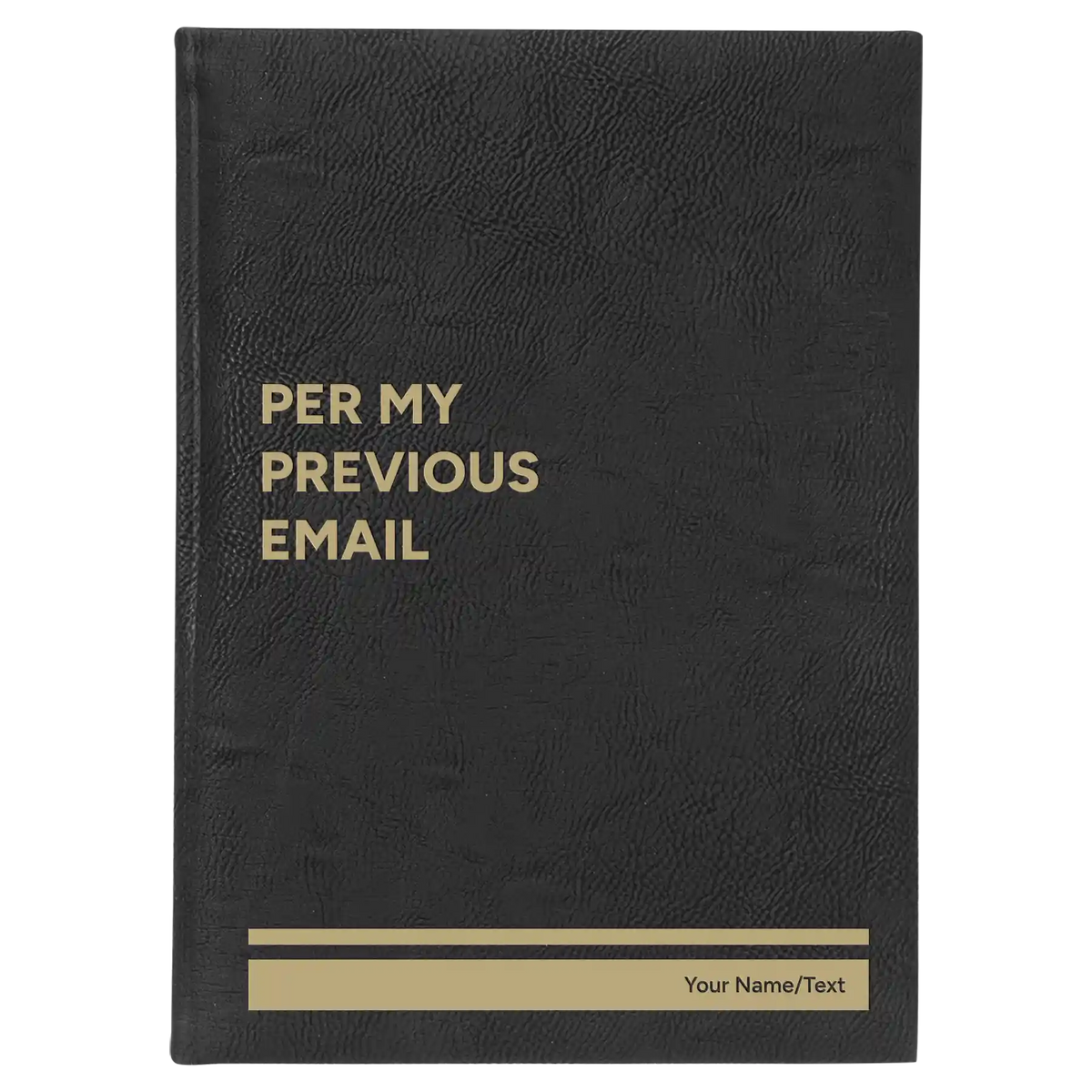 Personalized Per My Previous Email Leatherette Journal (large) | Black/Gold