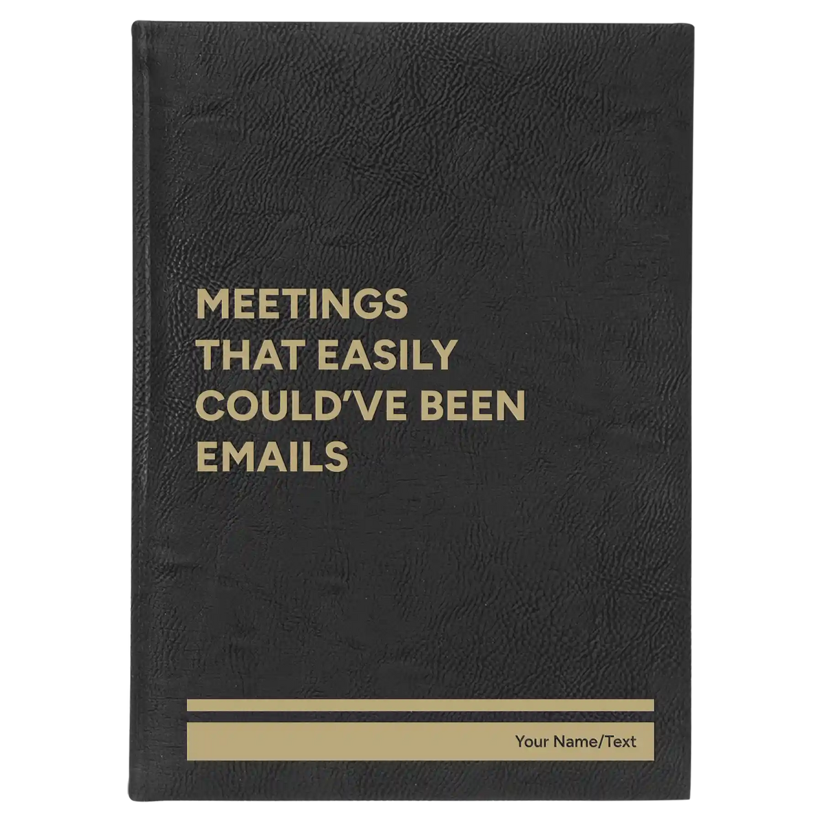 Personalized Meetings That Easily Could've Been Emails Leatherette Journal (large) | Black/Gold