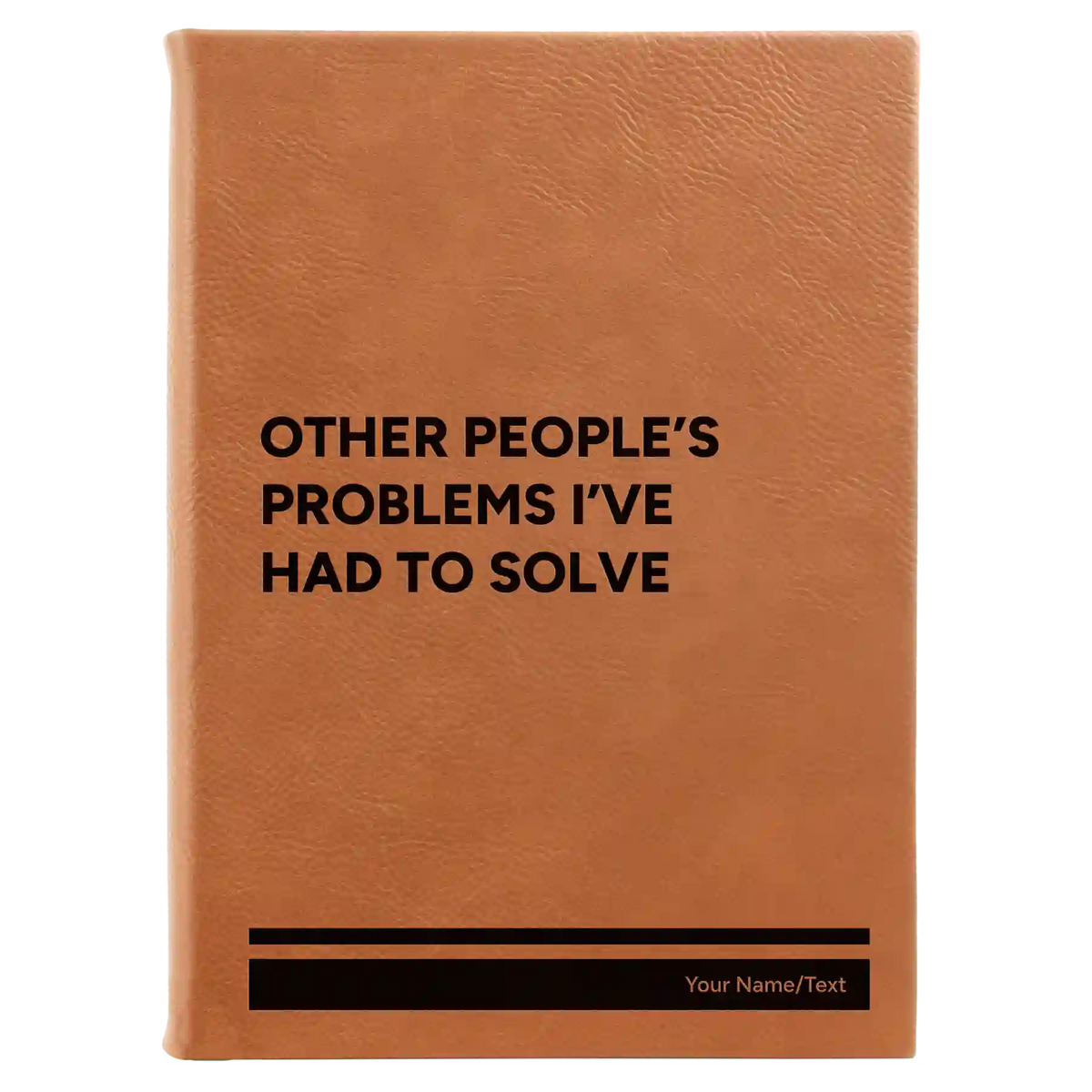 Personalized Other Peoples Problems Leatherette Journal (large) | Rawhide