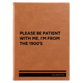 Personalized Please Be Patient Leatherette Journal (large) | Rawhide