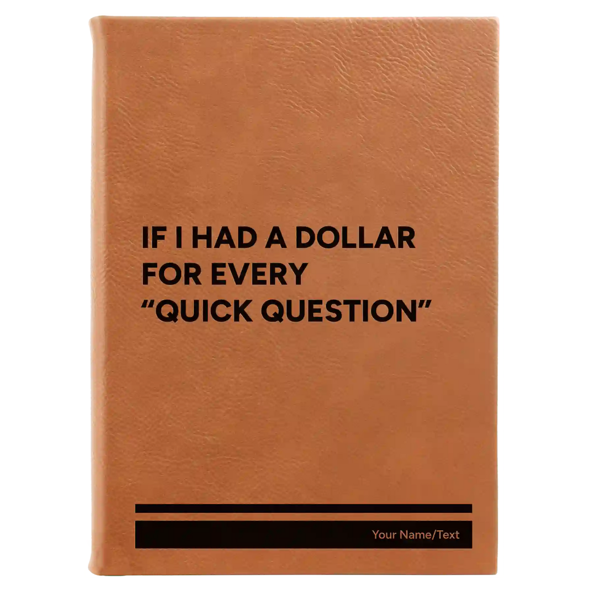 Personalized If I Had a Dollar Leatherette Journal (large) | Rawhide