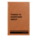 Personalized Things to Overthink About Leatherette Journal (small) | Rawhide