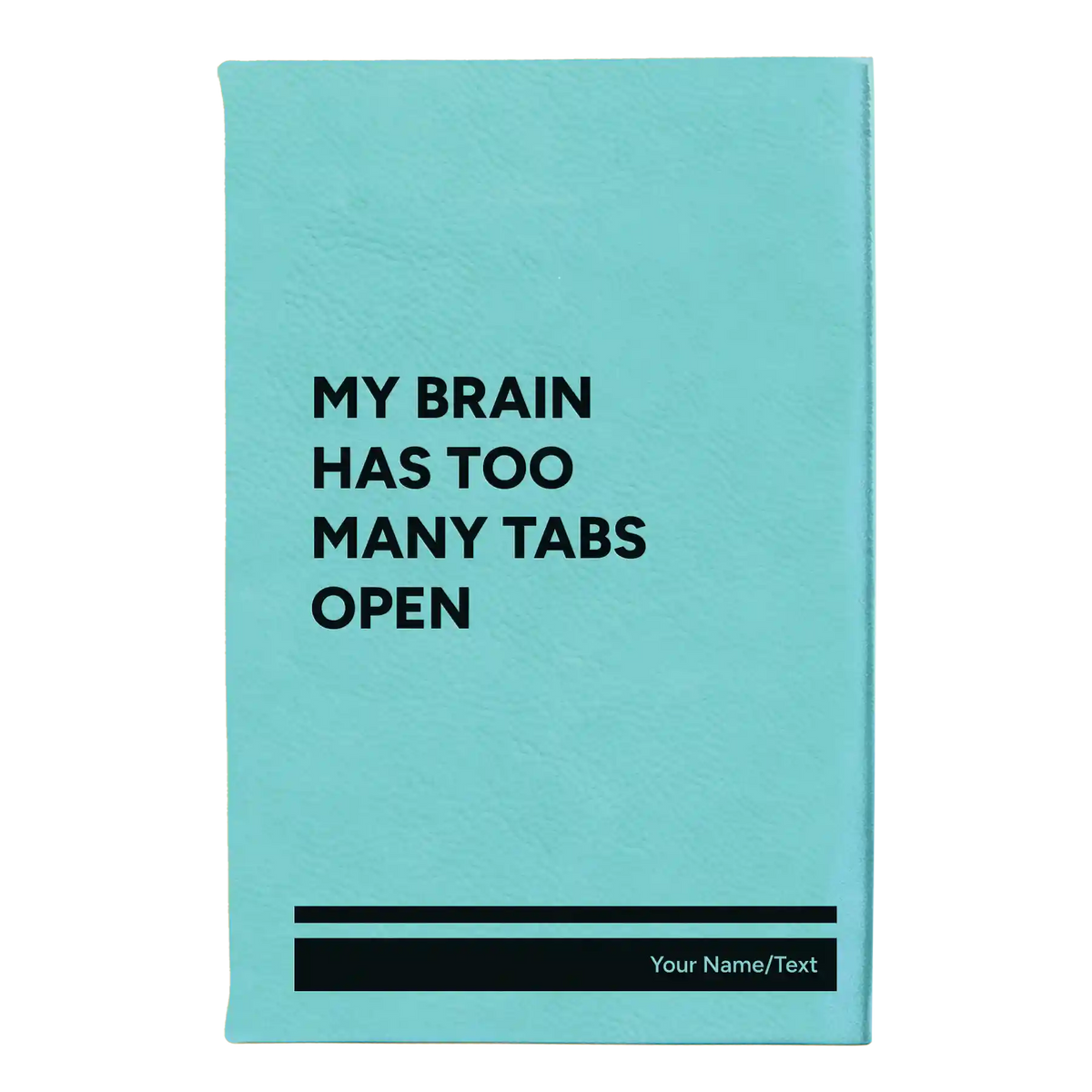 Personalized My Brain Has Too Many Tabs Open Leatherette Journal (small) | Teal