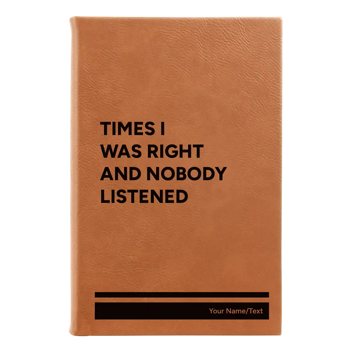 Personalized Times I Was Right and Nobody Listened Leatherette Journal (small) | Rawhide