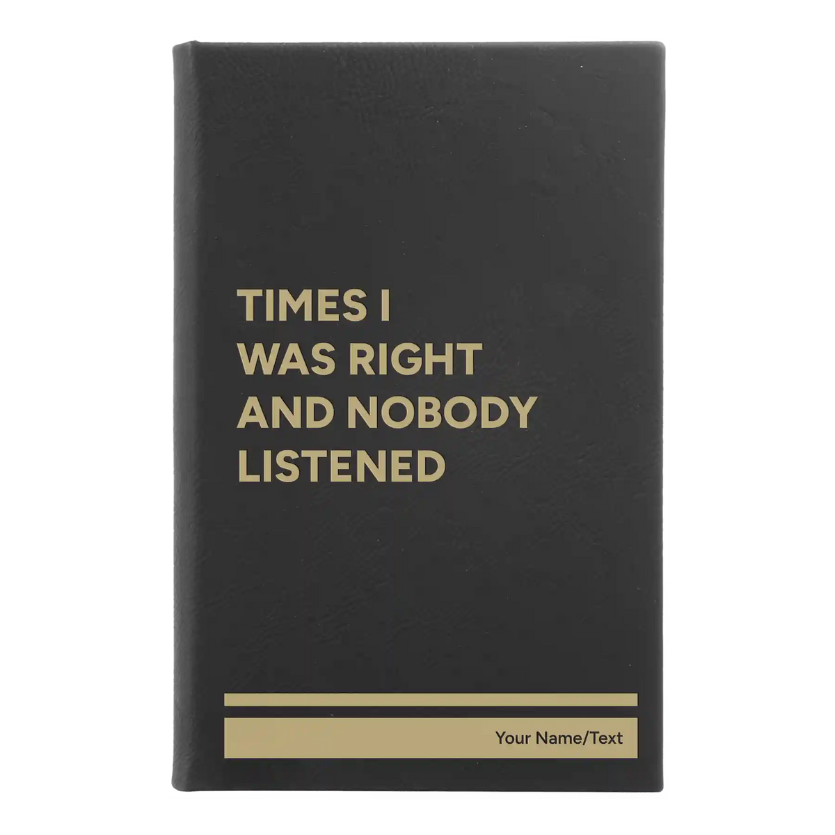 Personalized Times I Was Right and Nobody Listened Leatherette Sketch Book (small) | Black/Gold