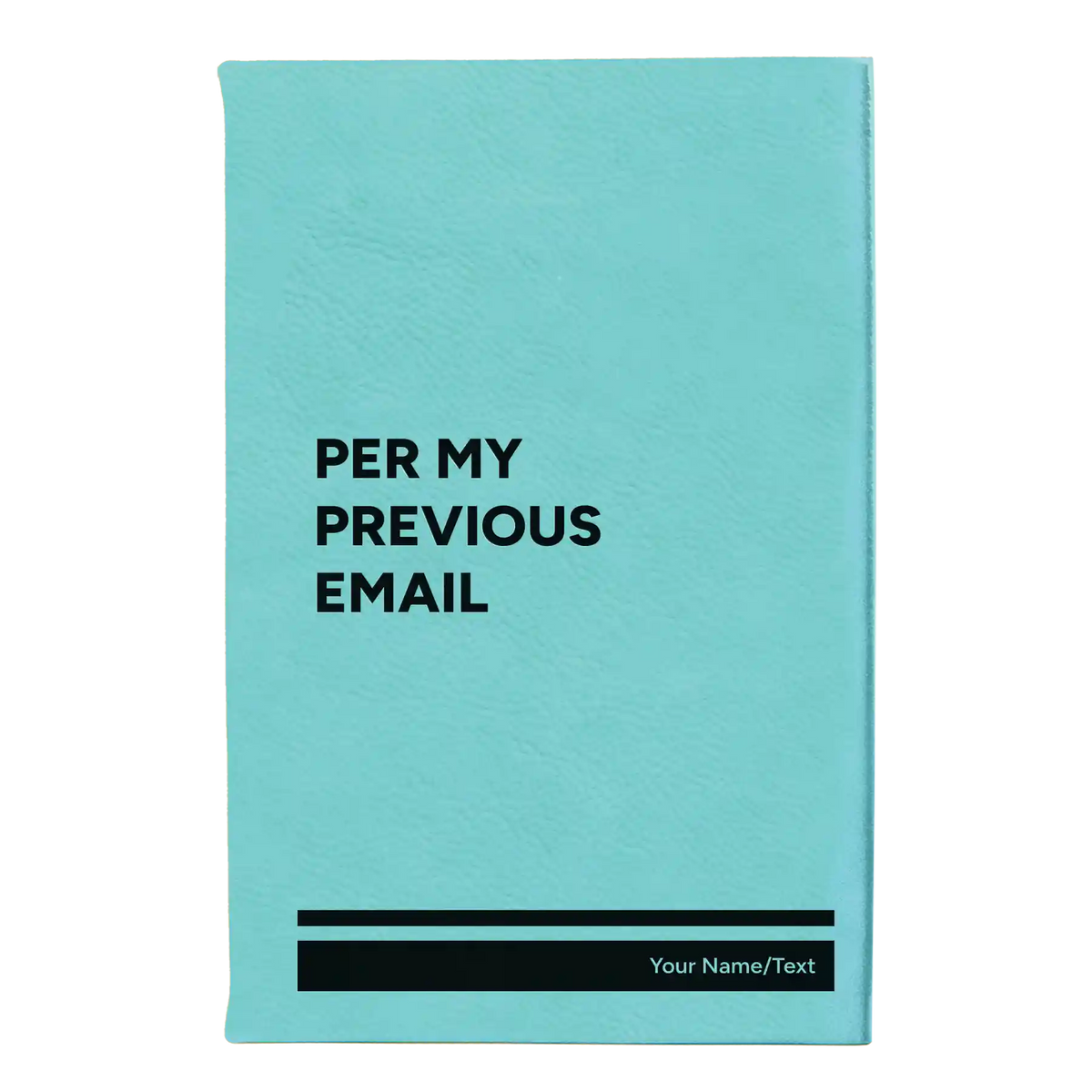 Personalized Per My Previous Email Leatherette Journal (small) | Teal
