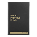 Personalized Per My Previous Email Leatherette Sketch Book (small) | Black/Gold