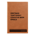 Personalized Meetings That Easily Could've Been Emails Leatherette Journal (small) | Rawhide