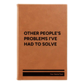 Personalized Other Peoples Problems Leatherette Sketch Book (small) | Rawhide
