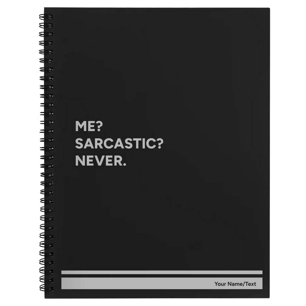 Personalized Me Sarcastic Never Spiral Notebook (large) | Black