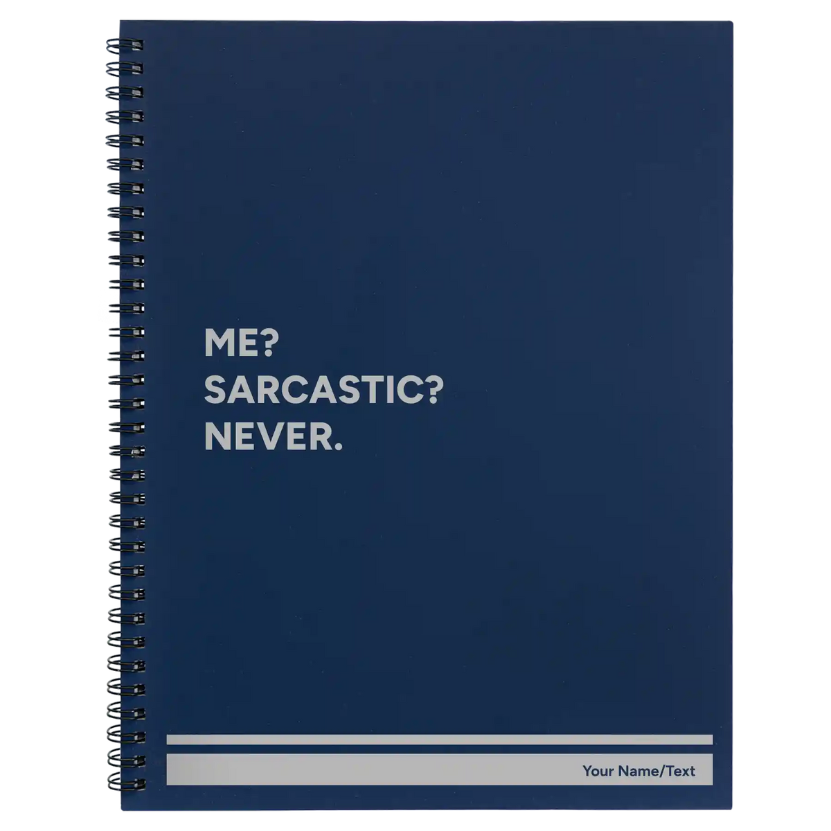 Personalized Me Sarcastic Never Spiral Notebook (large) | Blue