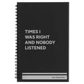Personalized Times I Was Right and Nobody Listened Spiral Notebook (small) | Black