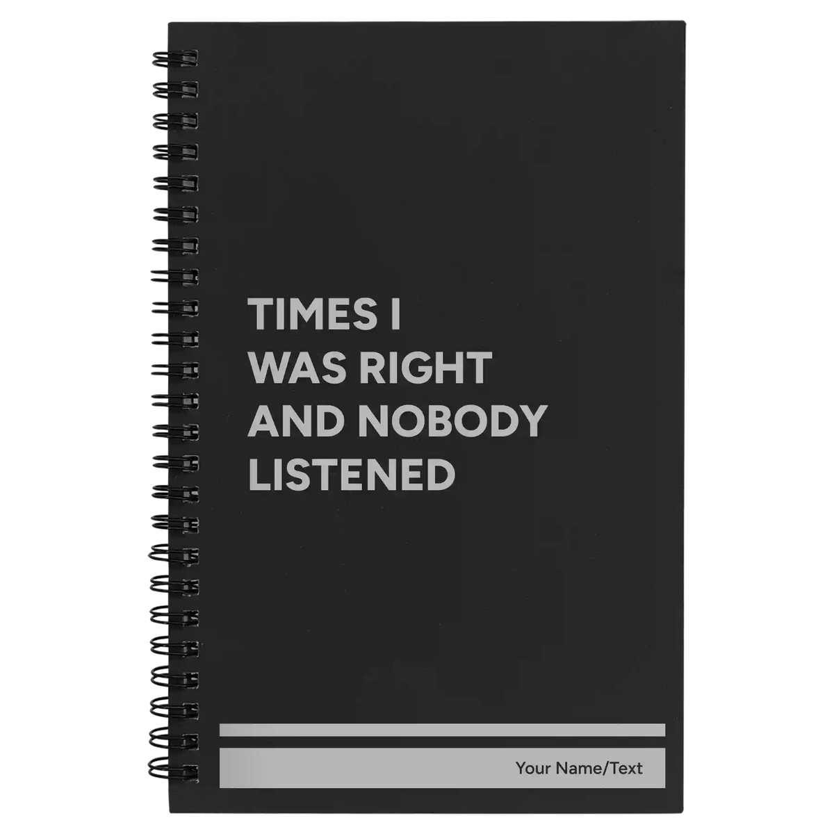 Personalized Times I Was Right and Nobody Listened Spiral Notebook (small) | Black